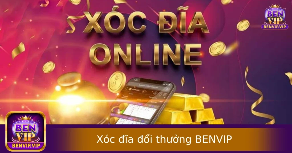 Xóc đĩa đổi thưởng – Cách chơi và nhận tiền thật tại Benvip