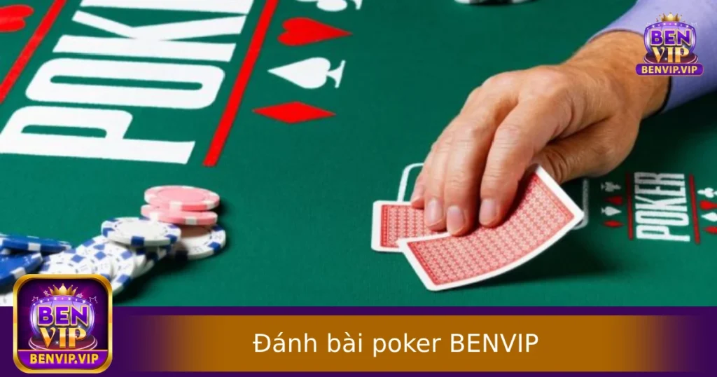 Cách Đánh Bài Poker Hiệu Quả Tại BENVIP – Mẹo Thực Chiến Từ Cao Thủ