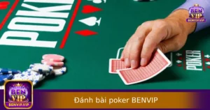Cách Đánh Bài Poker Hiệu Quả Tại BENVIP – Mẹo Thực Chiến Từ Cao Thủ