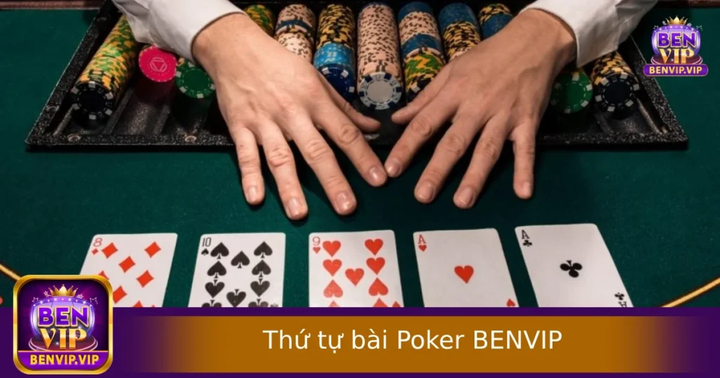 Thứ Tự Bài Poker Tại BENVIP – Nhớ Đúng Là Có Cơ Hội Thắng Lớn