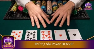 Thứ Tự Bài Poker Tại BENVIP – Nhớ Đúng Là Có Cơ Hội Thắng Lớn