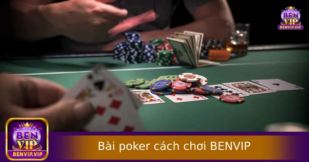 Bài Poker Cách Chơi Chuẩn Nhất Tại BENVIP Cho Người Mới Bắt Đầu