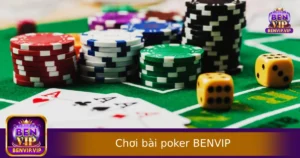 Chơi Bài Poker Tại BENVIP – Từ Giải Trí Đến Kiếm Tiền Đều Có Cách Riêng