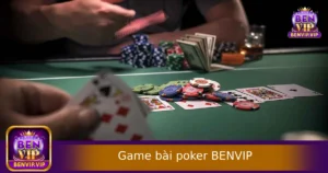 Game Bài Poker Tại BENVIP – Đấu Trí Căng Não, Phần Thưởng Hấp Dẫn