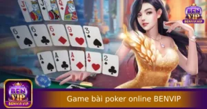 Game Bài Poker Online Tại BENVIP – Trải Nghiệm Nhanh, Cược Thật