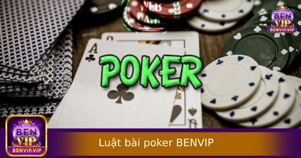 Luật Chơi Bài Poker Tại BENVIP – Dễ Học, Dễ Vào Tiền