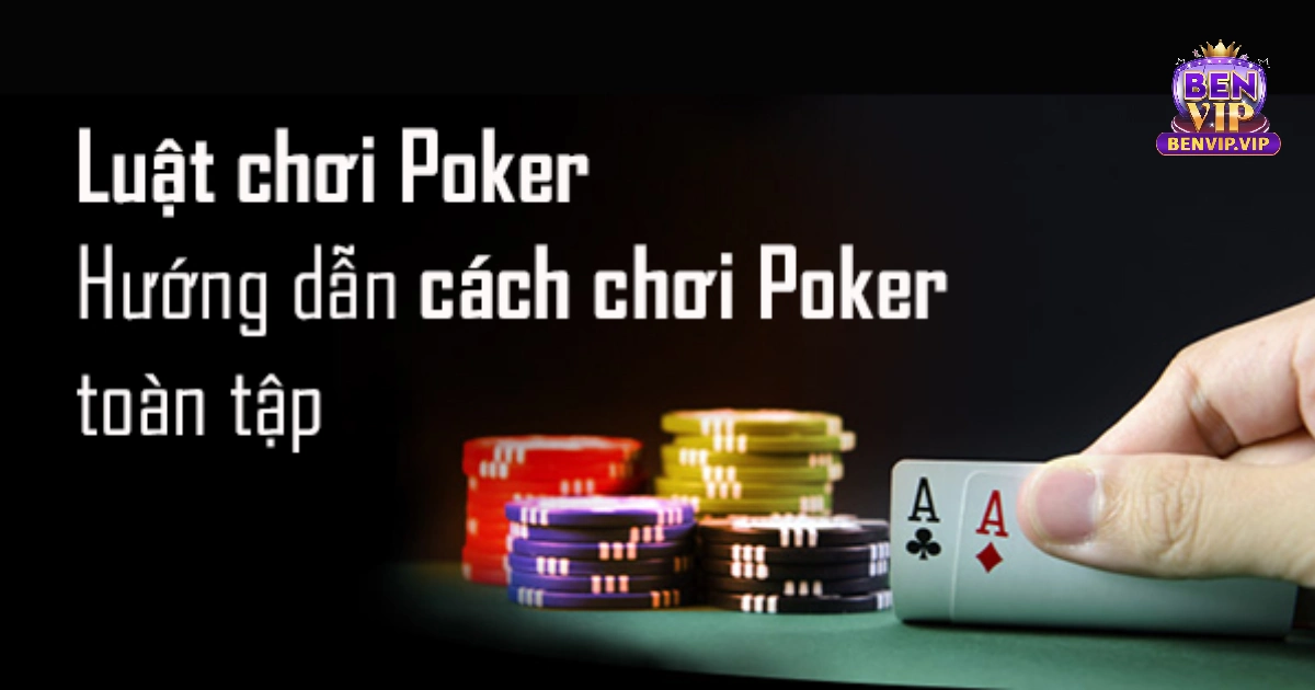 Luật bài poker là một trong những điều mà người chơi cần nắm rõ để có thể tham gia vào trò chơi này